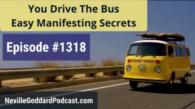 Neville Goddard - You Drive The Bus - Neville Goddard Podcast - Episode #1318