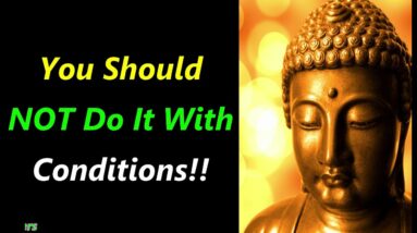 You Should NOT DO IT with CONDITIONS!! Buddha Quotes On Helping Others | Buddhism on Helping Others