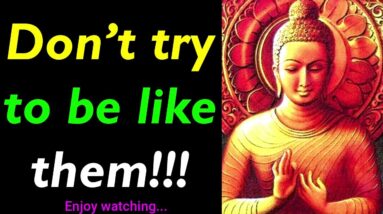 Don't Try To Be LIKE THEM!!! Amazing Buddha Quotes On Self Destruction | Buddhism Motivate & Inspire