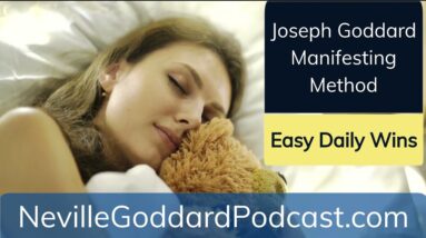 Joseph Goddard Manifesting Method - Easy Daily Wins - Neville Goddard Podcast