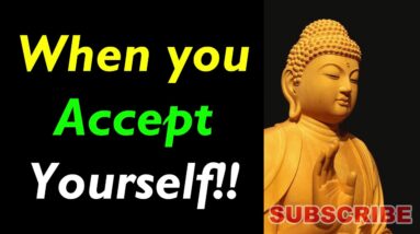 When You ACCEPT YOURSELF..!! Wonderful Buddha Quotes on Acceptance | Buddhism on Accepting Yourself