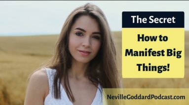 How to Manifest the BIG Things - Pure Neville Goddard