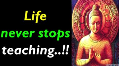 Life NEVER Stops TEACHING..!! Buddha Quotes On REALITY | Most Inspiring Buddhist Quotes | Motivation