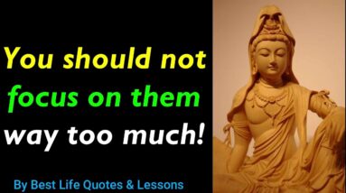 You Should Not FOCUS On THEM Too Much!!! Most Powerful Buddha Quotes On Suffering | Buddhist Quotes