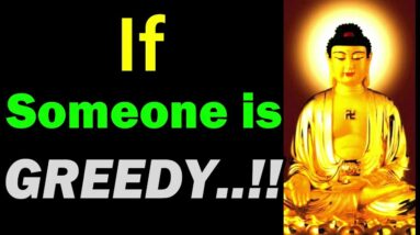 If Someone Is GREEDY..!! Buddha Quotes on Greed | Buddhism on Greed | When Greed Takes Over | Buddha