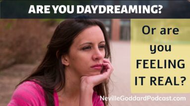 RESULTS MATTER MANIFESTING - Are you Daydreaming or Feeling it Real? -Pure Neville Goddard