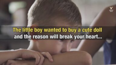 The little boy wanted to buy a cute doll and the reason will break your heart...