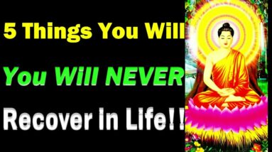 5 Things You Can't Recover in Life!! You Will Never Look at Life The Same Again |Never Too late