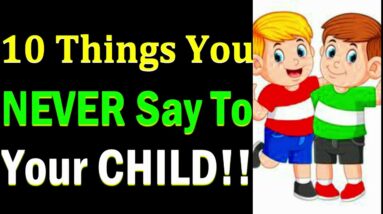 10 Lessons That You SHOULD AVOID TEACHING Children!! Things You Should NEVER SAY To Children